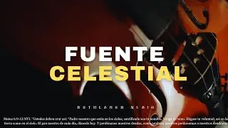 Fuente Celestial | Viol&iacute;n Instrumental para Orar #violin