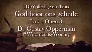 110) God hoor ons gebede (Volledige Erediens: Luk 1 Op 8) Ds Gustav Opperman @WoordeuitsyWoning