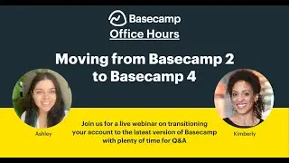Moving from Basecamp 2 to Basecamp 4 | Basecamp Office Hours
