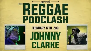 The Reggae PodClash: Episode #31 - Johnny Clarke - 02/17/2021