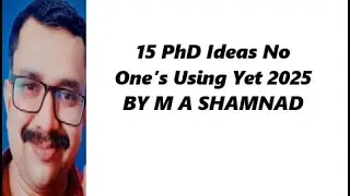 15 PhD Ideas No One&rsquo;s Using Yet 2025 BY M A SHAMNAD