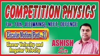 Competition Physics by Ashish sir ll Circular motion ll Linear velocity and Angular velocity ll