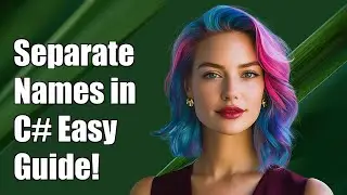 How to Separate First, Middle, and Last Names in C# - Easy Guide