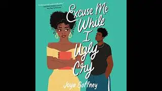 Excuse Me While I Ugly Cry: The hilarious and heartfelt YA romcom Audiobook by Joya Goffney
