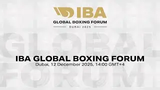 IBA Global Boxing Forum 2025 | Dubai, UAE