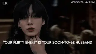 ||𝐕𝐎𝐖𝐒 𝐖𝐈𝐓𝐇 𝐌𝐘 𝐑𝐈𝐘𝐀𝐋|| 𝐘𝐨𝐮𝐫 𝐟𝐥𝐢𝐫𝐭𝐲 𝐞𝐧𝐞𝐦𝐲 𝐢𝐬 𝐲𝐨𝐮𝐫 𝐬𝐨𝐨𝐧 𝐭𝐨 𝐛𝐞 𝐡𝐮𝐬𝐛𝐚𝐧𝐝 Jungkook ff