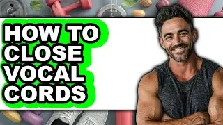 How to Close Vocal Cords (easy Method)