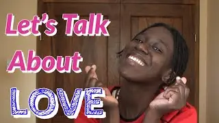 Let's Talk About Love❤| Zambian YouTuber