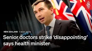 Senior doctors strike a 'disappointing development', says Health Minister Simeon Brown | RNZ
