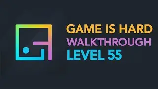 Game is Hard - Level 55 Walkthrough