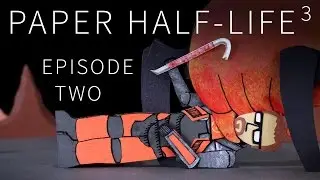 Paper Half-Life 3 - EPISODE TWO