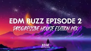 [𝗣𝗿𝗼𝗴𝗿𝗲𝘀𝘀𝗶𝘃𝗲 𝗛𝗼𝘂𝘀𝗲] EDM Buzz Episode 2 (Progressive House Edition Mix) [𝗘𝗗𝗠 𝗕𝘂𝘇𝘇 𝗥𝗲𝗰𝗼𝗿𝗱𝘀]