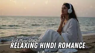 Pure Hindi Romantic | Peaceful Love Songs for Focus & Rest