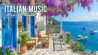 🎶 Chill Mediterranean Music Nostalgia 🏡🌊 Romantic Italian Music & Serene Ocean Waves 🎶