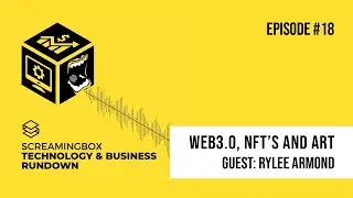 Technology & Business Rundown Episode #18 - Web3.0: NFT's, Blockchain and Art