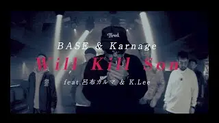 BASE & Karnage / Will Kill Son feat 呂布カルマ , K.Lee