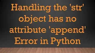 Handling the 'str' object has no attribute 'append' Error in Python