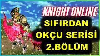 SIFIRDAN OK&Ccedil;U! | KNIGHT ONLİNE DRYADS | B&Ouml;L&Uuml;M #2