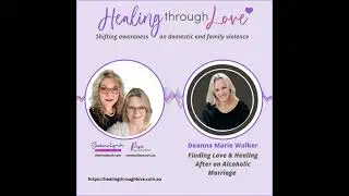 #148 Finding Love & Healing After an Alcoholic Marriage | Deanna Marie Walker