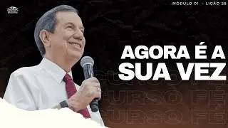 CURSO FÉ_28 - AGORA É A SUA VEZ- MÓDULO 1 / LIÇÃO 28