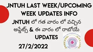 JNTUH LAST WEEK /UPCOMING WEEK UPDATES INFO ||JNTUH UPDATES 2022 || 27/2/2022 ||