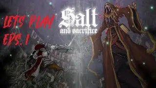 Lets Play Salt and Sacrifice (Episode 1)