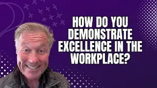 How do you Demonstrate Excellence in the Workplace?