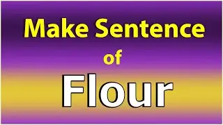 Make Sentence of Flour. Flour in a Sentence. Flour use in Sentence. Flour ka Sentence.