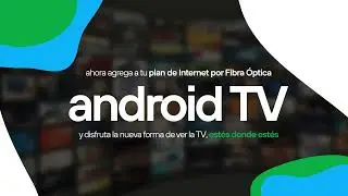 Agrega Android TV a tu Plan de Internet Fibra 😎
