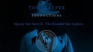 III - THE SHROUDED MAN EXPLAINS by Tomekeeper Productions