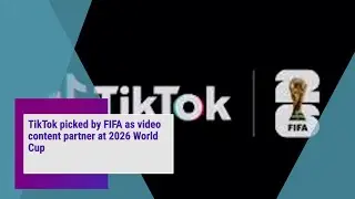 TikTok picked by FIFA as video content partner at 2026 World Cup