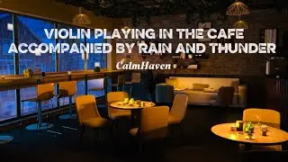 Rainy Caf&eacute; Ambience ☕ Violin Music with Thunder | Deep Relaxation (1 Hour)
