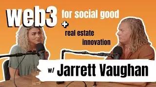 Web3 Technology for Social Good, & Exploring Blockchain Innovation in Real Estate w/ Jarrett Vaughan