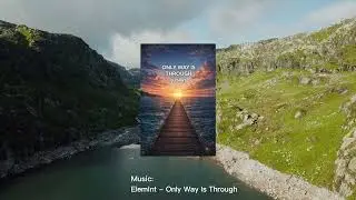 Elemint - Only Way Is Through  | Chilled Electronic &bull; Deep Relaxing Vibes #chilledmusic #music