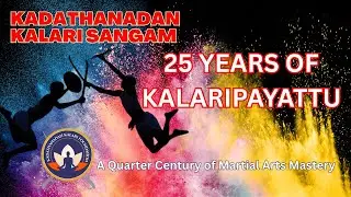 The Art of Kalaripayattu: 25 Years of Kadathanadan Kalari Sangam