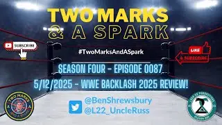 Two Marks and a Spark - S4 - E87: WWE BACKLASH 2025 REVIEW!