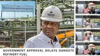 GOVERNMENT APPROVAL DELAYS DANGOTE REFINERY FUEL