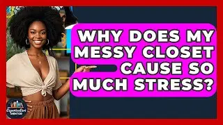 Why Does My Messy Closet Cause So Much Stress? - Your Organization Mentor