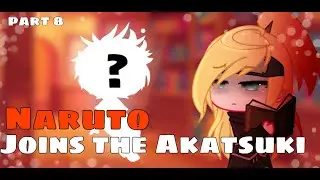 🦊Naruto joins the Akatsuki⛩|Part 8⛲||Bad..