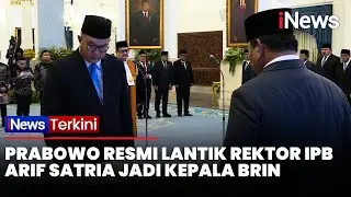 Prabowo Lantik Rektor IPB Arif Satria Jadi Kepala BRIN, Gantikan Tri Handoko | iNews Terkini