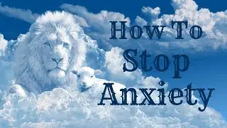 How to Stop Anxiety Christian Encouragement Inspirational Video   Daily Blessings