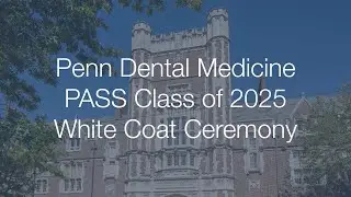 Penn Dental Medicine PASS Class of 2025 White Coat Ceremony