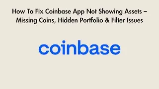 How To Fix Coinbase App Not Showing Assets &ndash; Missing Coins, Hidden Portfolio & Filter Issues