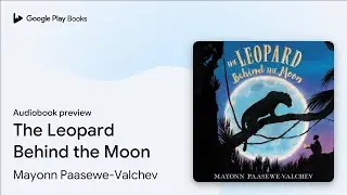 The Leopard Behind the Moon by Mayonn Paasewe-Valchev &middot; Audiobook preview