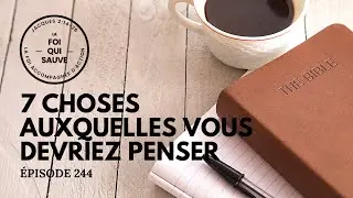 7 Choses Auxquelles Vous Devriez Penser | La Foi Qui Sauve | 244 (Francais)