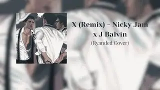 X (Remix) - Nicky Jam x J Balvin (Ryanned Cover)