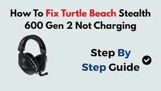 How to Fix Turtle Beach Stealth 600 Gen 2 Not Charging | Battery, Cable & USB Port Fix Guide