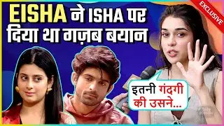 Eisha Singh BLAST At Isha Malviya, Praises Abhishek Kumar On Their Ugly Fight | Throwback Interview
