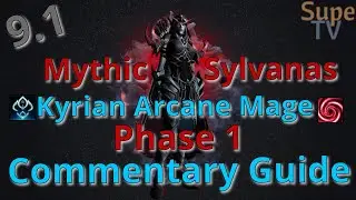 Mythic Sylvanas Phase 1 Kyrian Arcane Mage 9.1 Commentary Guide