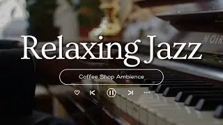 Relaxing December Jazz Music ⛄ Cozy Winter Coffee Shop Ambience & Soft Jazz Background Music to Work